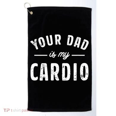 Your Dad Is My Cardio Golf Towel