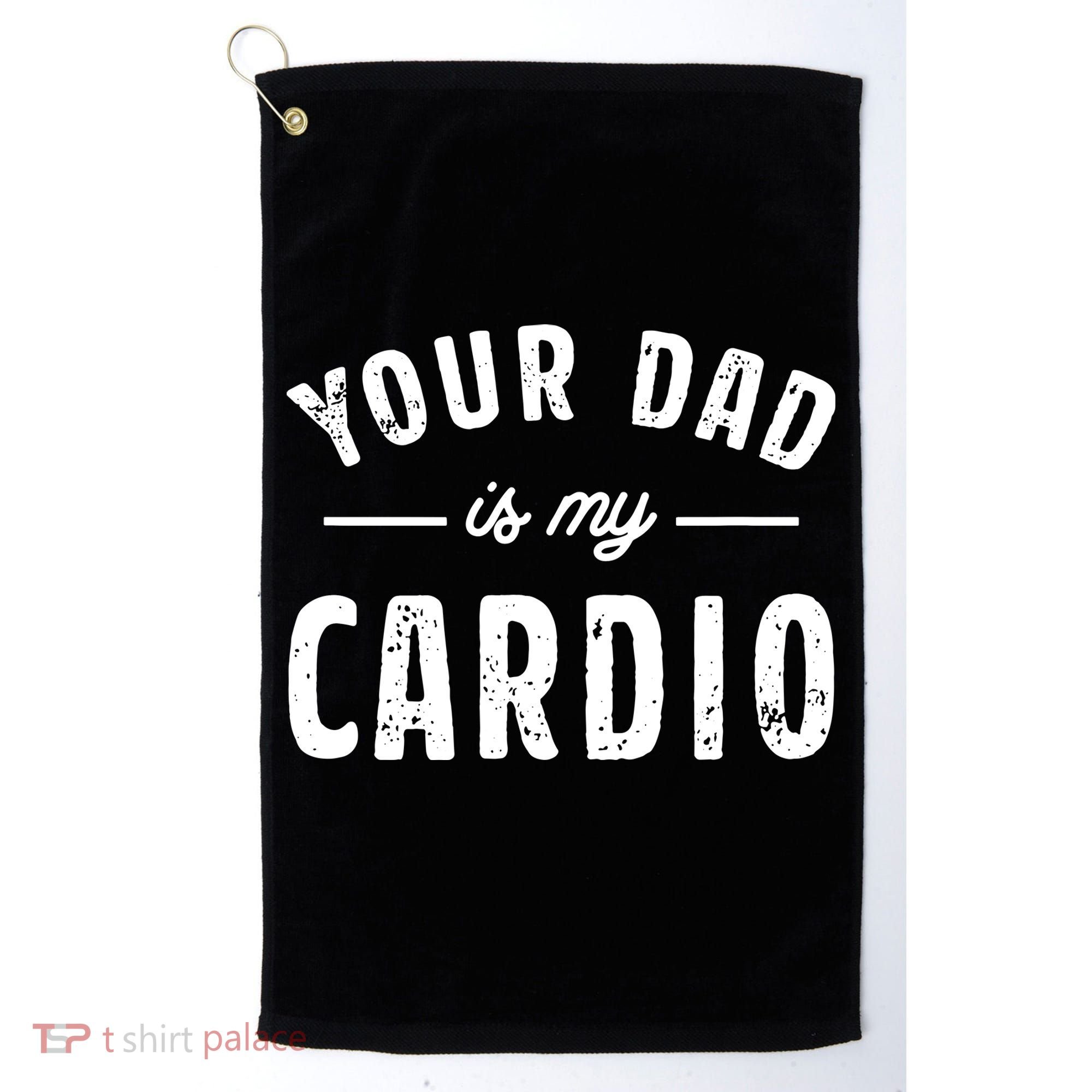 Your Dad Is My Cardio Golf Towel