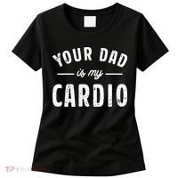 Your Dad Is My Cardio Women's T-Shirt thumb 0