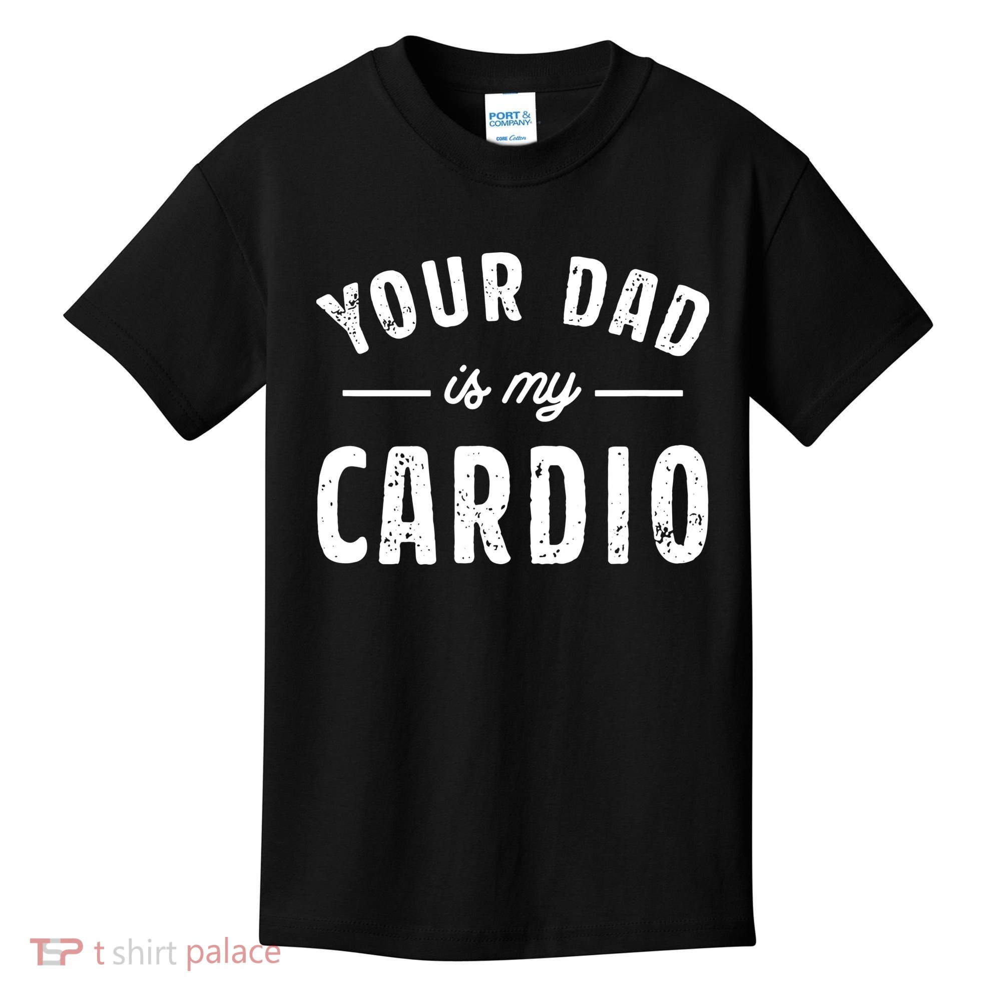 Your Dad Is My Cardio Kids T-Shirt