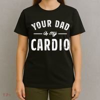 Your Dad Is My Cardio Meaningful Gift T-Shirt thumb 4