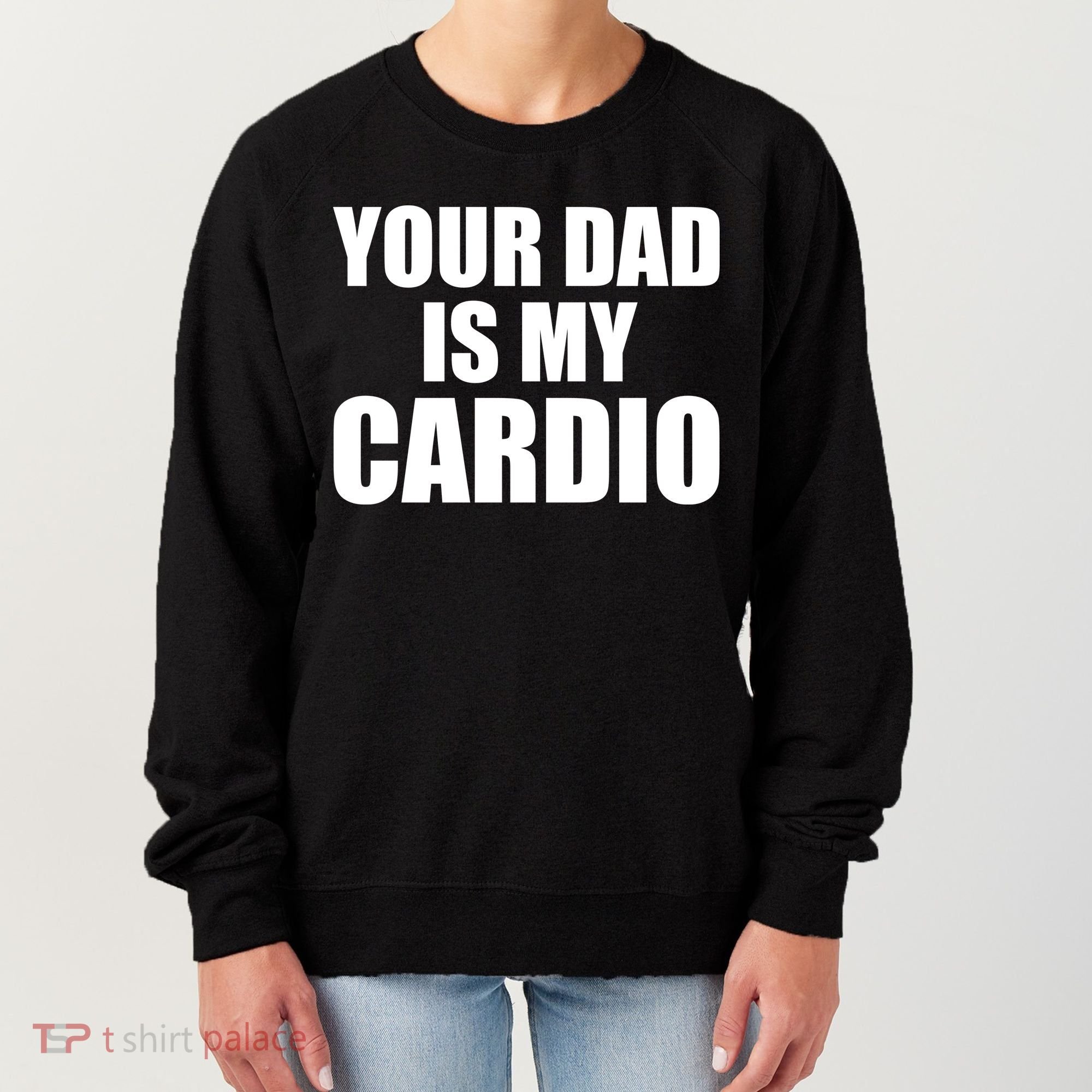 You Dad Is My Cardio Women's Sweatshirt