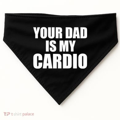 You Dad Is My Cardio USA-Made Doggie Bandana
