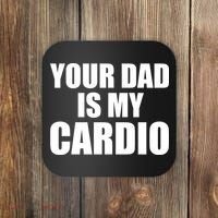 You Dad Is My Cardio Coaster thumb 0