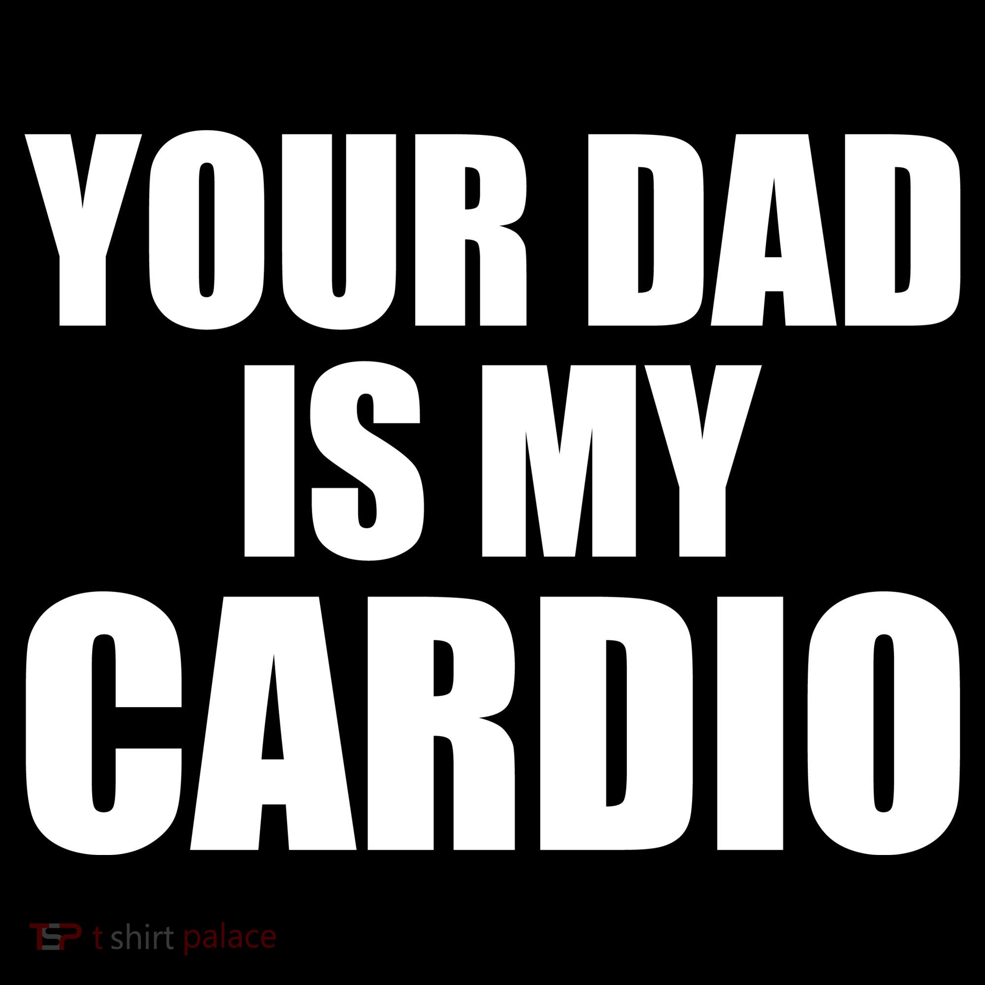 You Dad Is My Cardio Coaster
