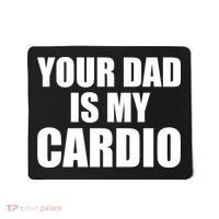 You Dad Is My Cardio Mousepad thumb 0