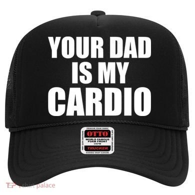 You Dad Is My Cardio Hat