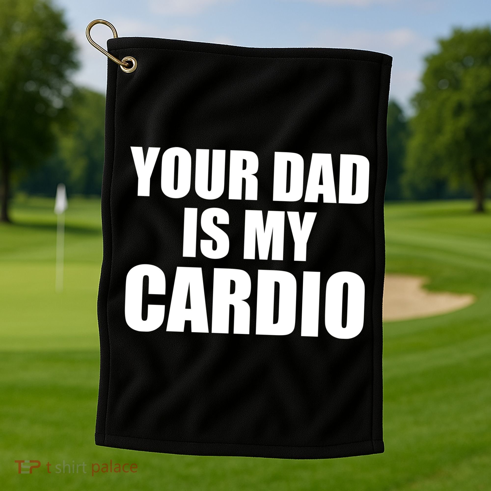 You Dad Is My Cardio Golf Towel