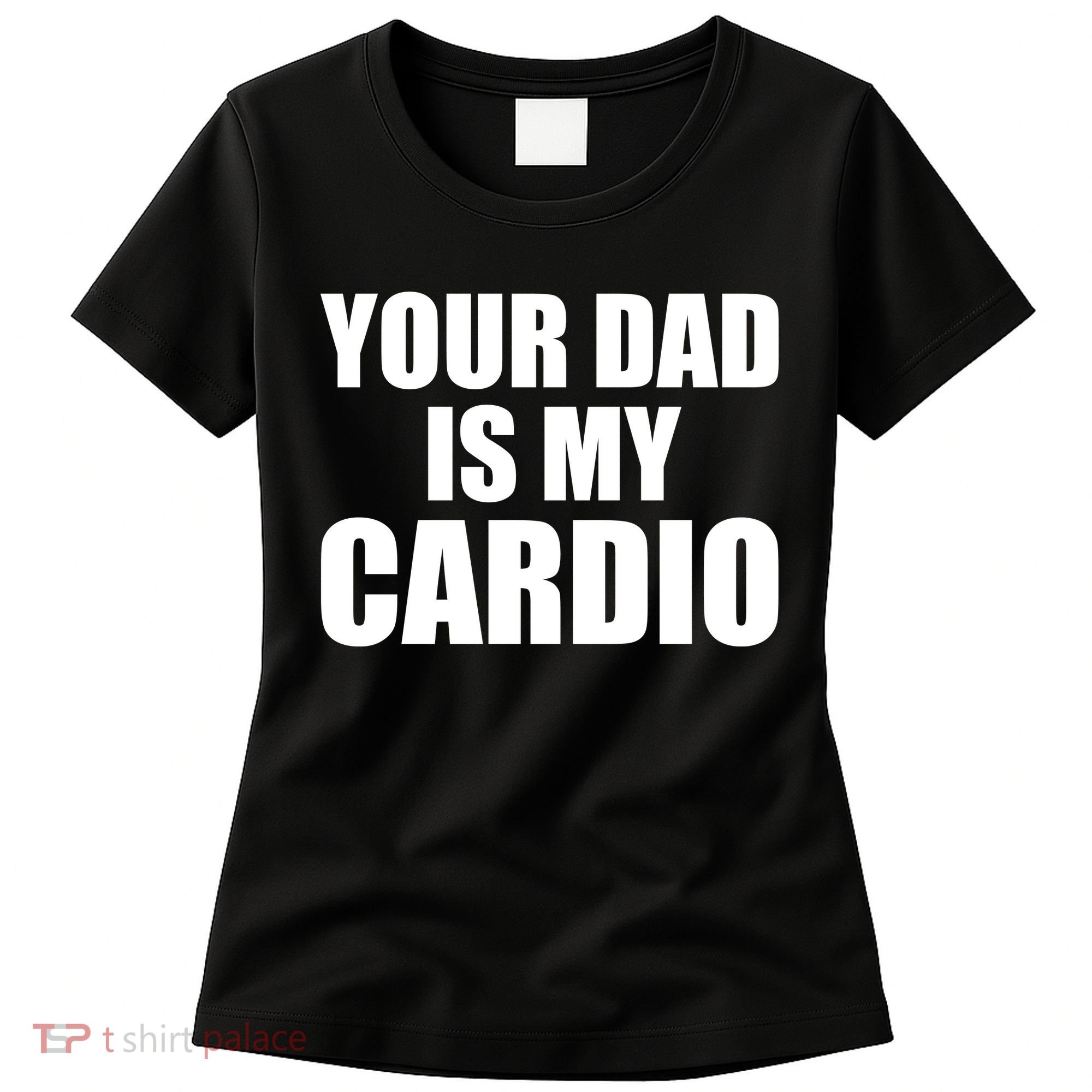 You Dad Is My Cardio Women's T-Shirt