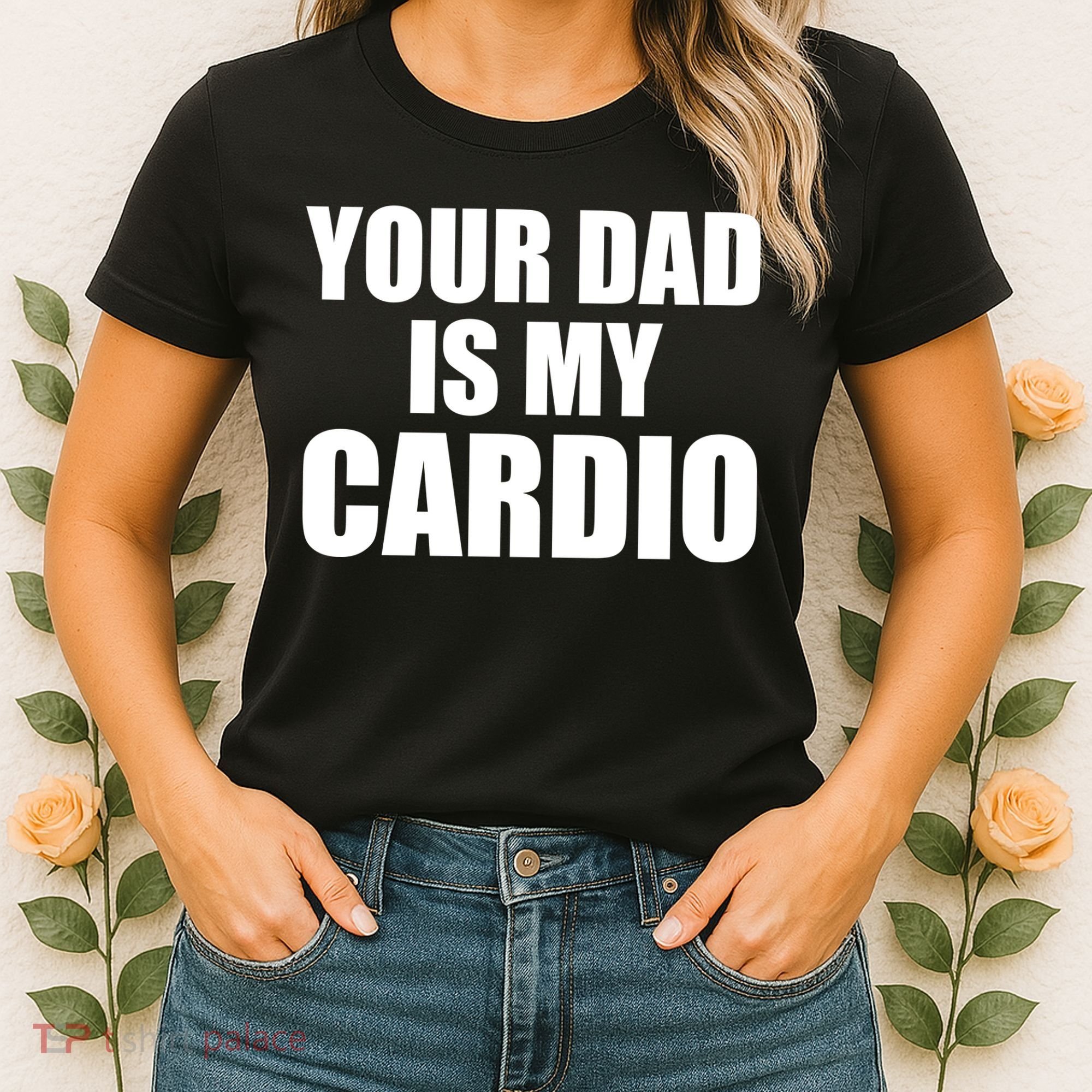 You Dad Is My Cardio Women's T-Shirt