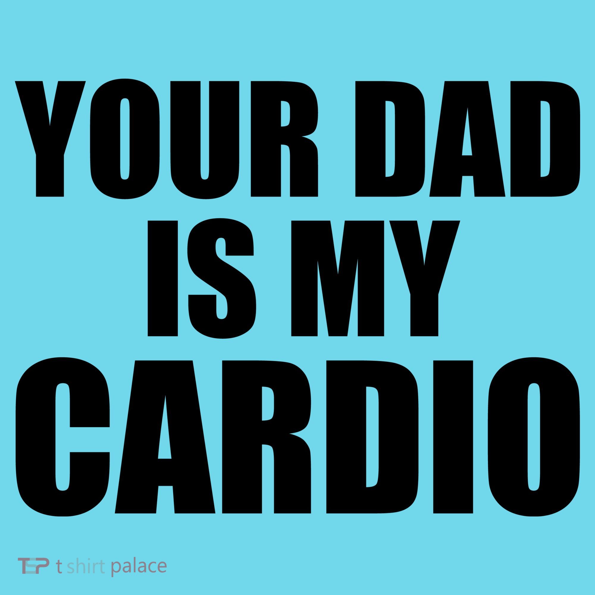 You Dad Is My Cardio Long Sleeve Shirt