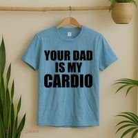 You Dad Is My Cardio T-Shirt thumb 2