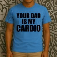 You Dad Is My Cardio T-Shirt thumb 3