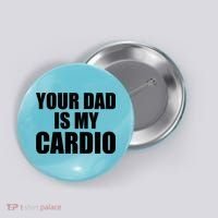 You Dad Is My Cardio Button thumb 0