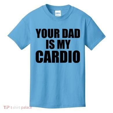 You Dad Is My Cardio Kids T-Shirt