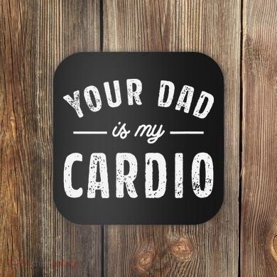Your Dad Is My Cardio Coaster
