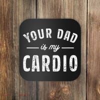 Your Dad Is My Cardio Coaster thumb 0
