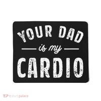 Your Dad Is My Cardio Mousepad thumb 0