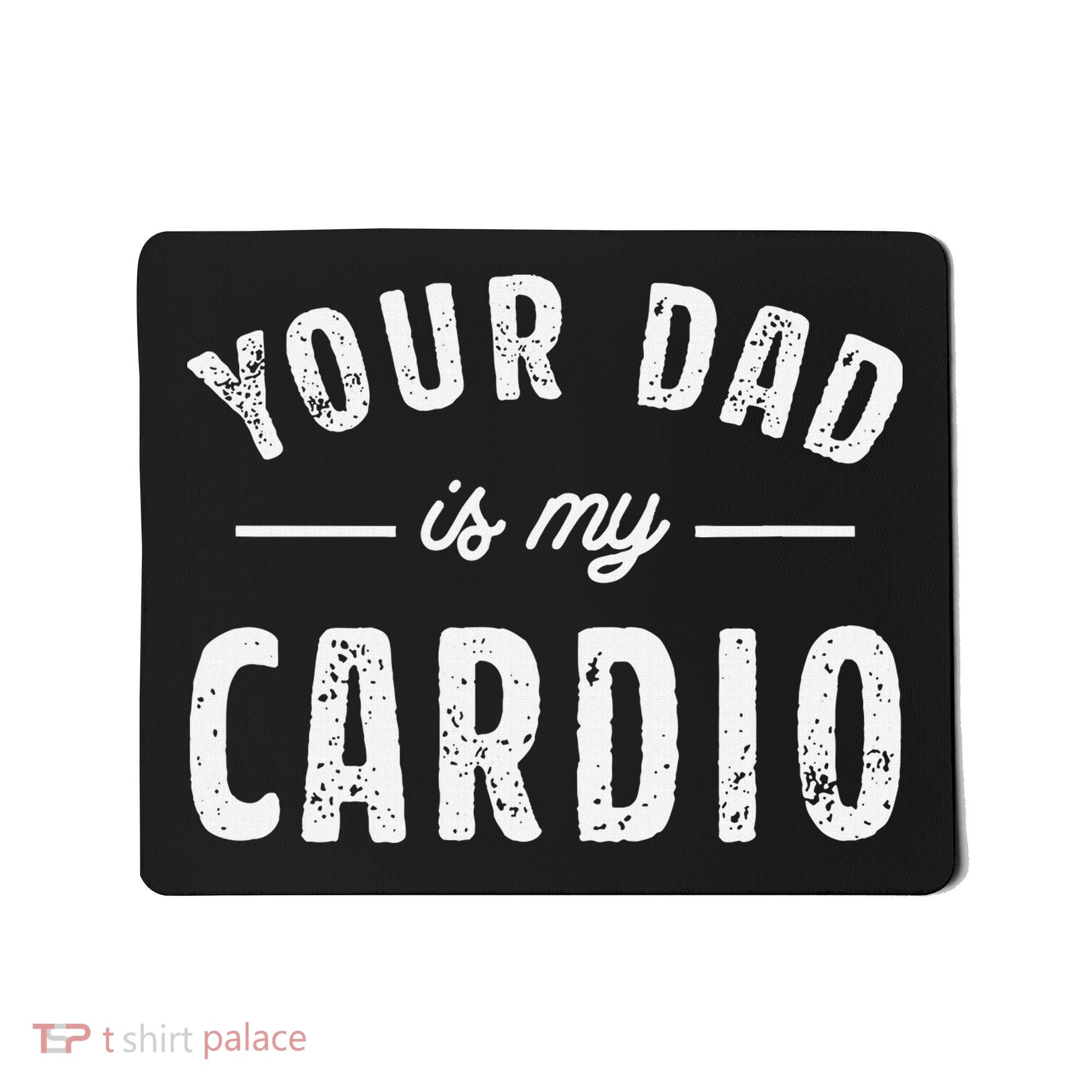 Your Dad Is My Cardio Mousepad