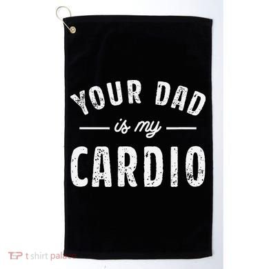 Your Dad Is My Cardio Golf Towel
