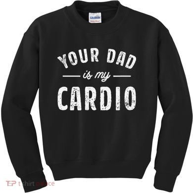 Your Dad Is My Cardio Kids Sweatshirt