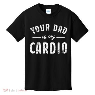 Your Dad Is My Cardio Kids T-Shirt