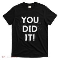 You Did It Congratulations Graduation Win Promotion T-Shirt thumb 0