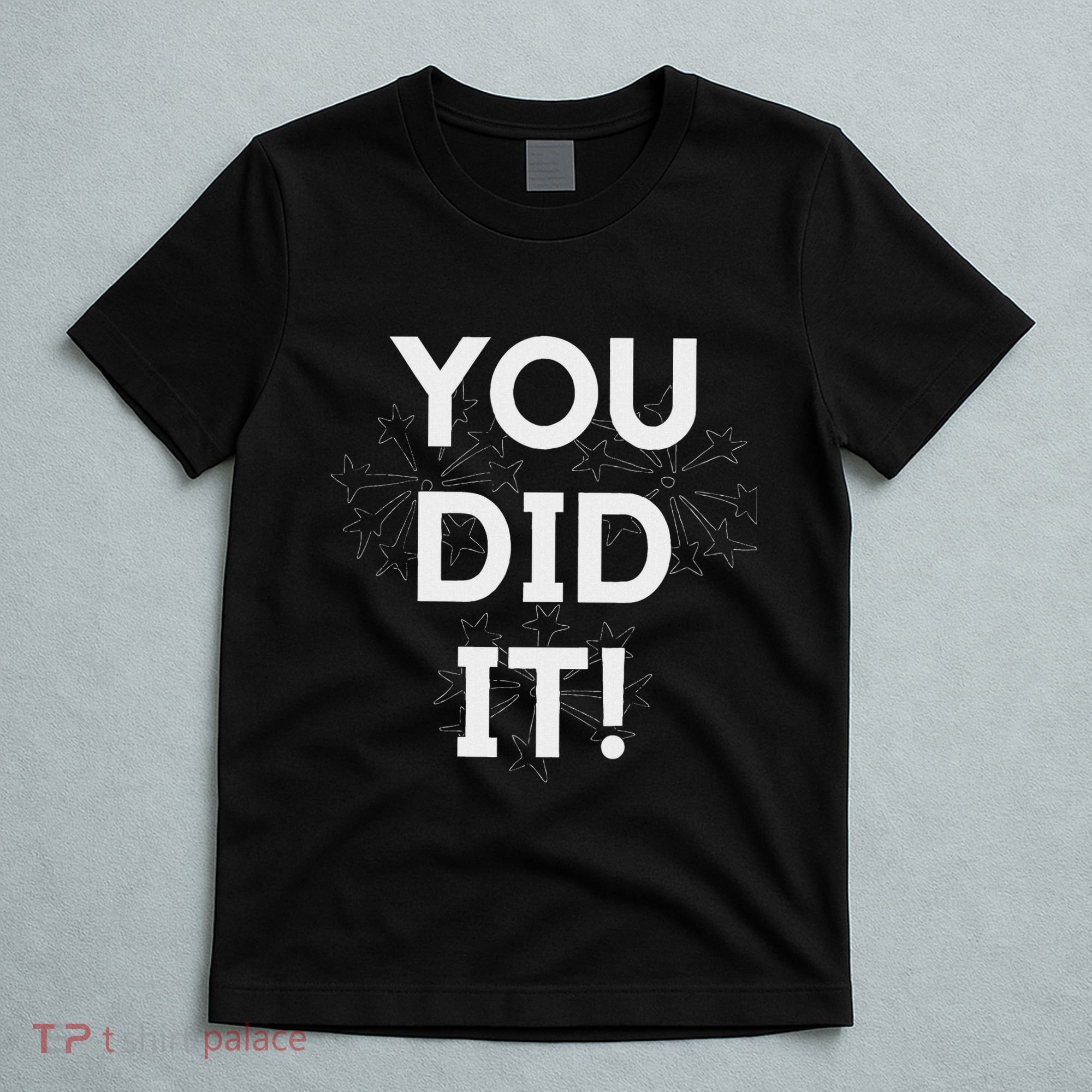 You Did It Congratulations Graduation Win Promotion T-Shirt