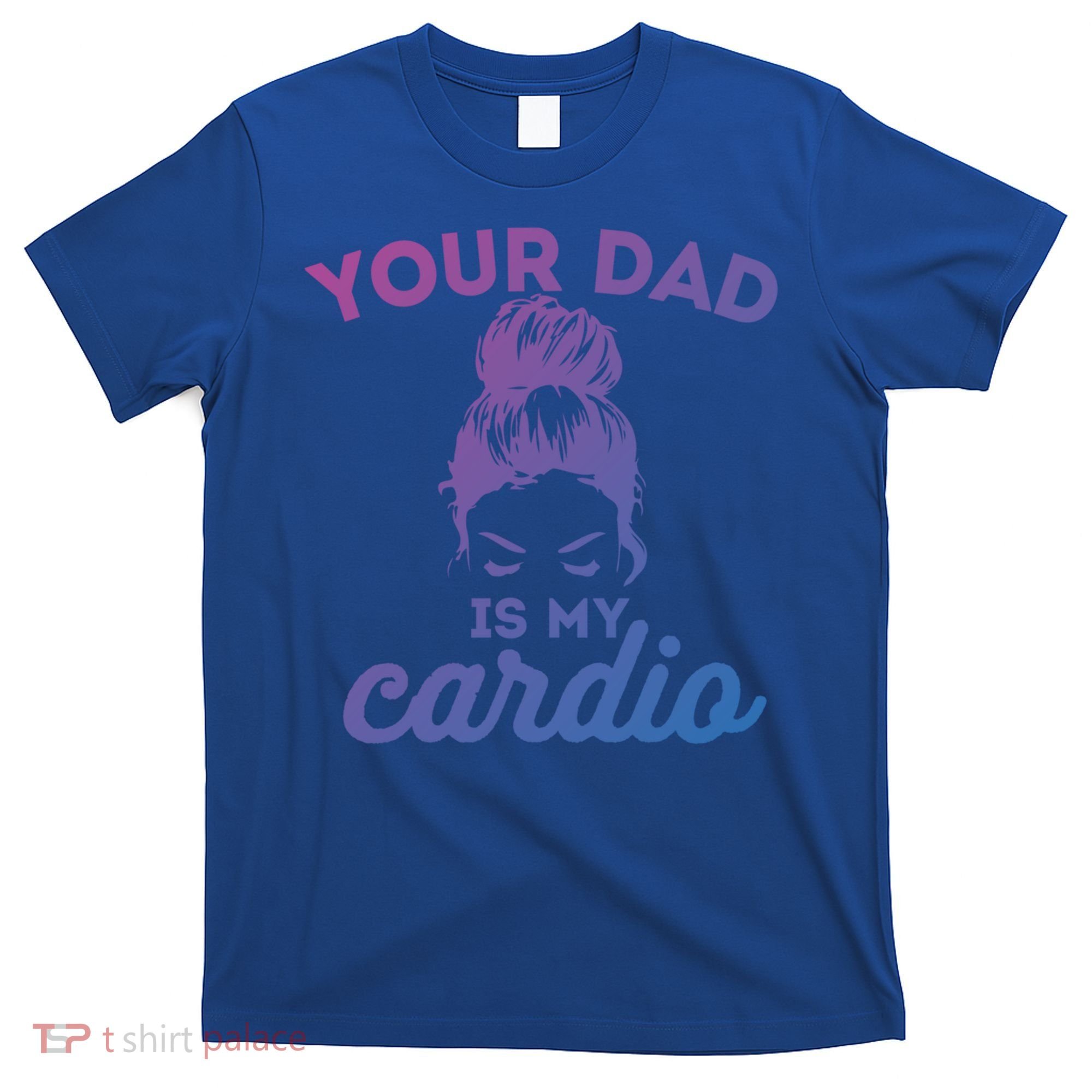Your Dad Is My Cardio Gym Fitness Gift T-Shirt