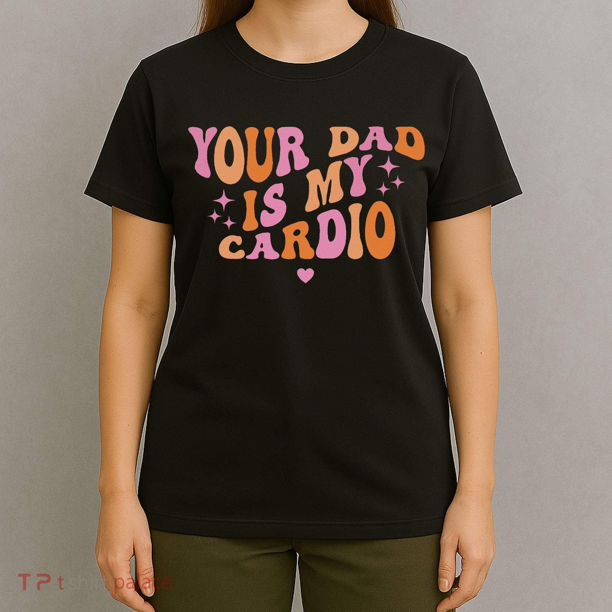 Your Dad Is My Cardio Retro Vintage Funny Saying For Women T-Shirt