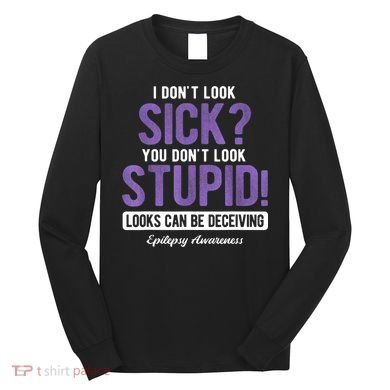 You DonT Look Stupid Epilepsy Awareness Long Sleeve Shirt