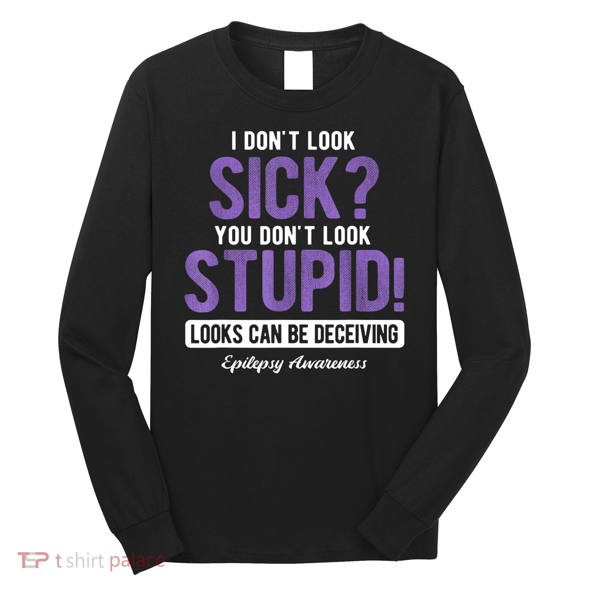 You DonT Look Stupid Epilepsy Awareness Long Sleeve Shirt