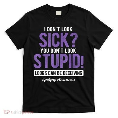 You DonT Look Stupid Epilepsy Awareness T-Shirt