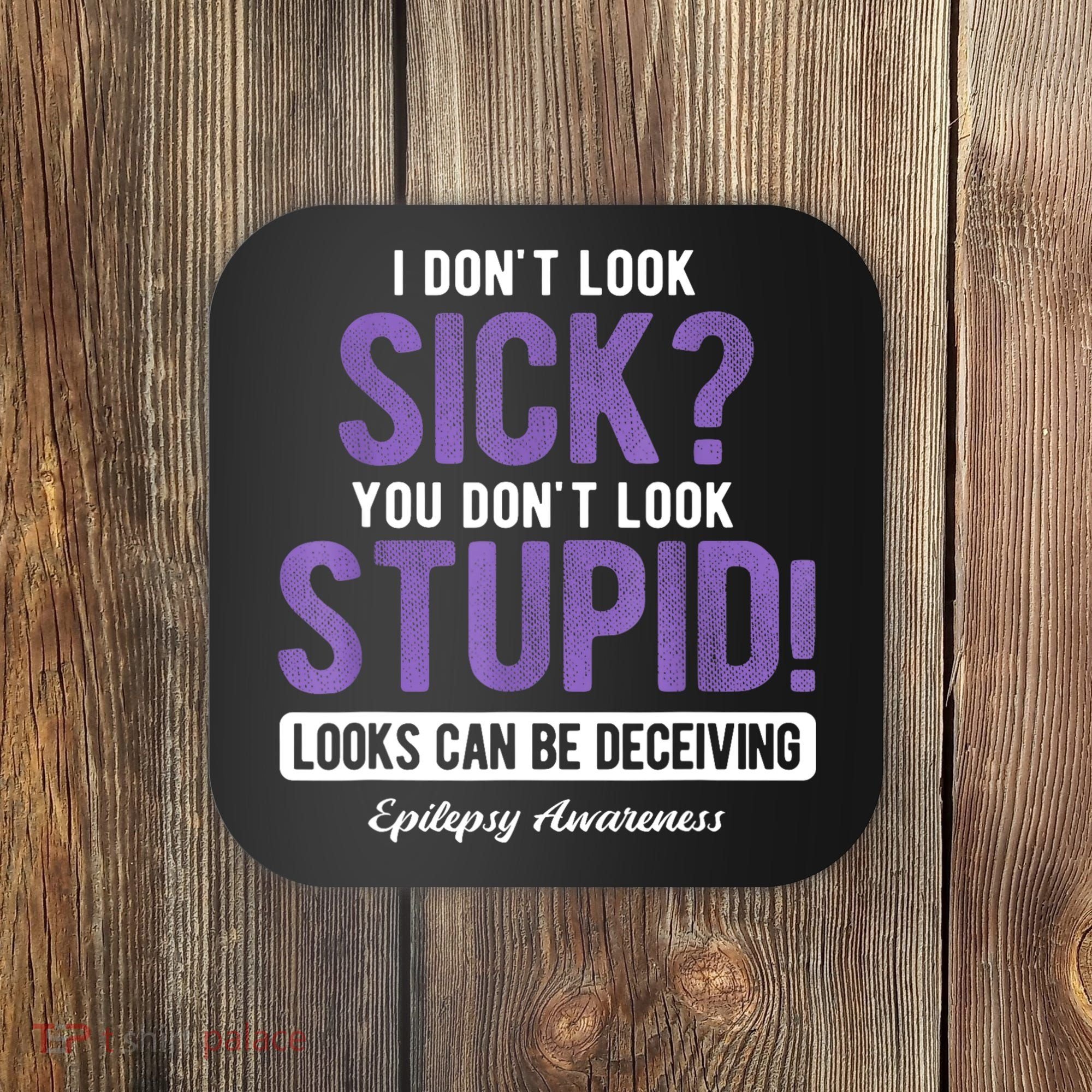 You DonT Look Stupid Epilepsy Awareness Coaster