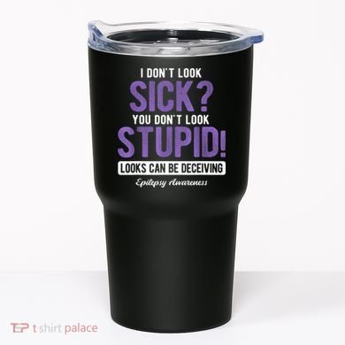 You DonT Look Stupid Epilepsy Awareness Tumbler