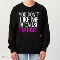 You Don't Like Me Because I'm Right Women's Sweatshirt thumb 0