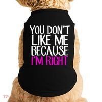 You Don't Like Me Because I'm Right Doggie Tank thumb 0