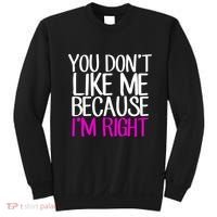 You Don't Like Me Because I'm Right Sweatshirt thumb 0