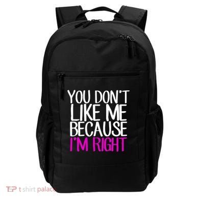 You Don't Like Me Because I'm Right Backpack