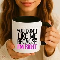 You Don't Like Me Because I'm Right Coffee Mug thumb 3