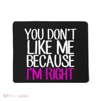 You Don't Like Me Because I'm Right Mousepad thumb 0