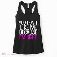 You Don't Like Me Because I'm Right Women's Tank Top thumb 0