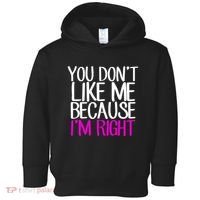 You Don't Like Me Because I'm Right Toddler Hoodie thumb 0