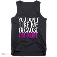 You Don't Like Me Because I'm Right Tank Top thumb 0