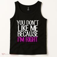 You Don't Like Me Because I'm Right Tank Top thumb 2
