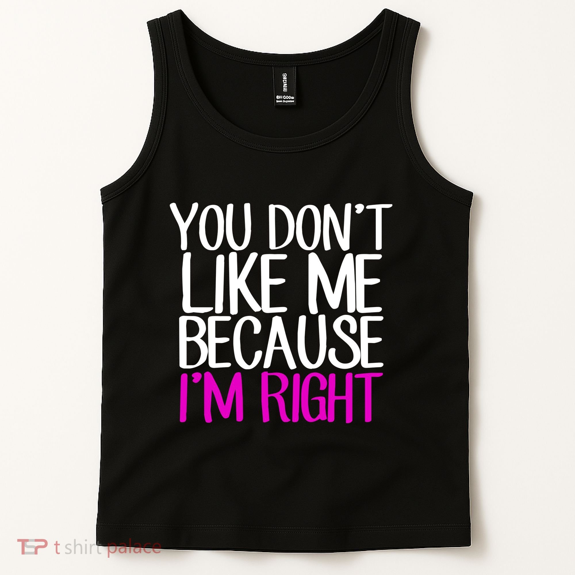 You Don't Like Me Because I'm Right Tank Top