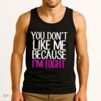 You Don't Like Me Because I'm Right Tank Top thumb 3