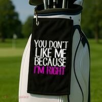 You Don't Like Me Because I'm Right Golf Towel thumb 2