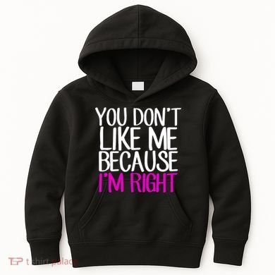 You Don't Like Me Because I'm Right Kids Hoodie
