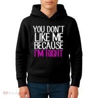 You Don't Like Me Because I'm Right Kids Hoodie thumb 4